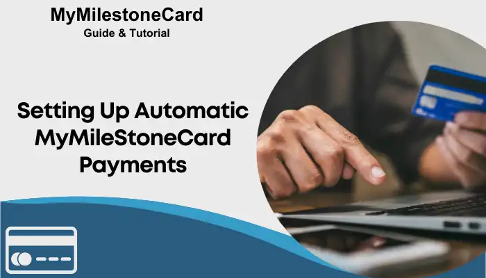 Setting Up Automatic MyMileStoneCard Payments Setting Up Automatic MyMileStoneCard Payments