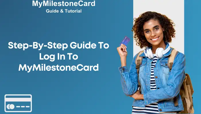 Step-By-Step Guide To Log In To MyMilestoneCard Step-By-Step Guide To Log In To MyMilestoneCard